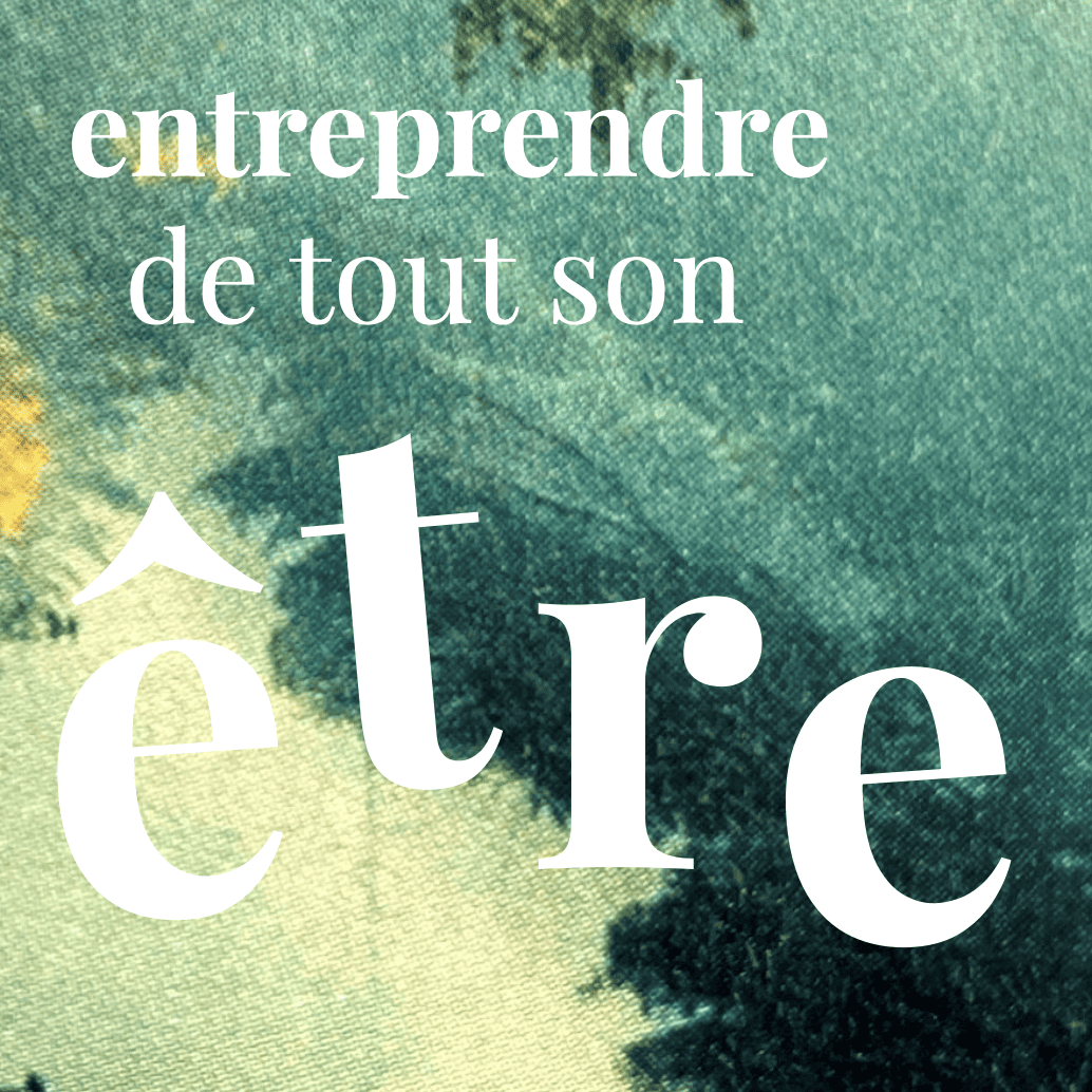 Entreprendre de tout son être